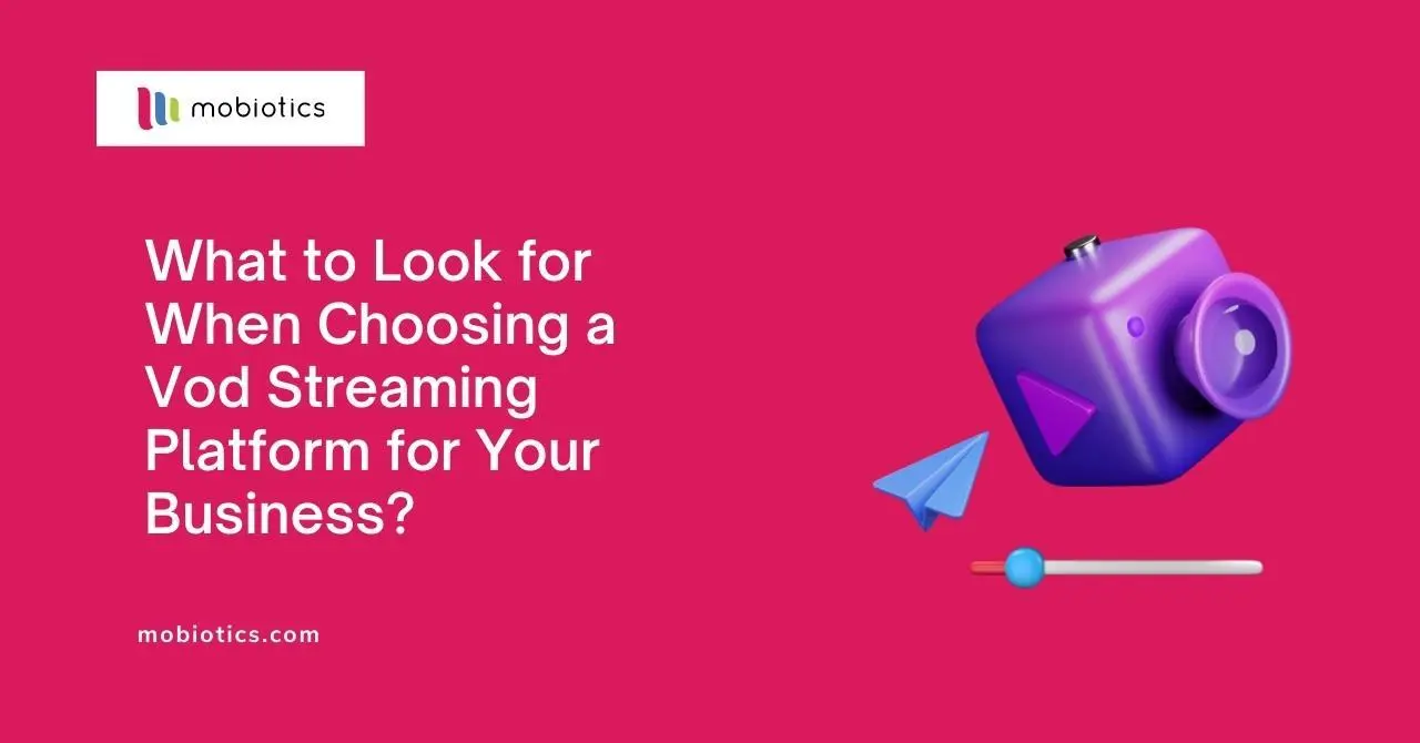 What to Look for When Choosing a VoD Streaming Platform for Your Business?